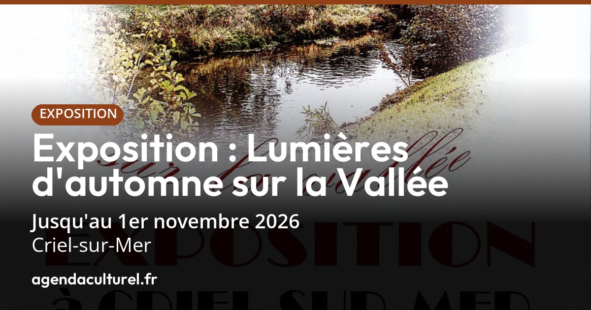 Lumières d'automne sur la Vallée à Criel-sur-Mer du 24/10 au 1/11 2026