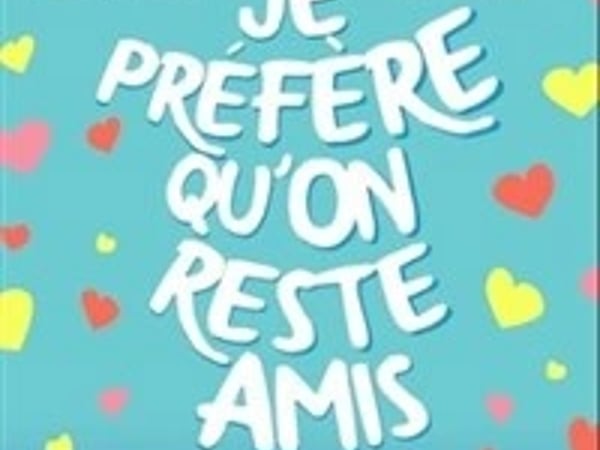 Je préfère qu'on reste amis