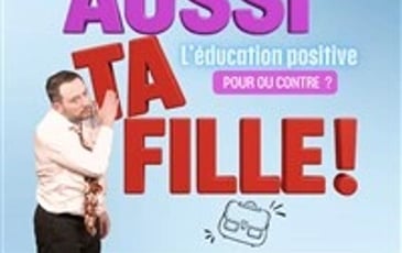 C'est aussi ta fille !