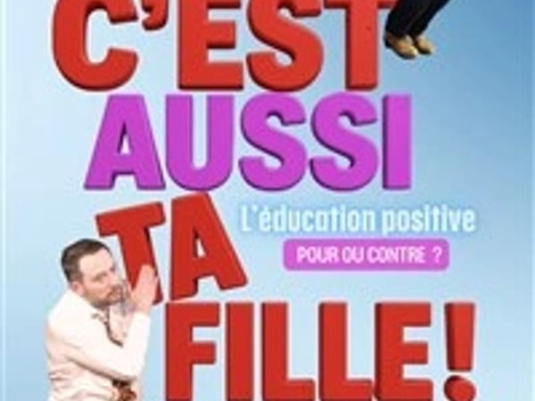 C'est aussi ta fille !
