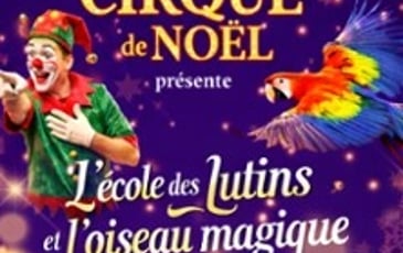 L'École des Lutins et l'Oiseau Magique, par le Grand Cirque de Noël,
