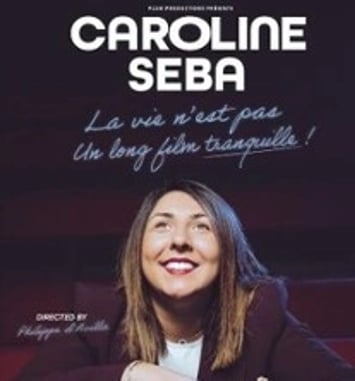 Caroline Seba, La Vie n'est pas un long film tranquille !
