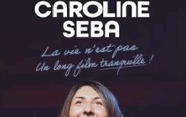 Caroline Seba, La Vie n'est pas un long film tranquille !