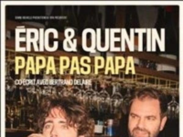 Éric et Quentin dans Papa pas papa