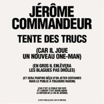Jérôme Commandeur, Tente des Trucs