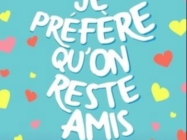 Je préfère qu'on reste amis
