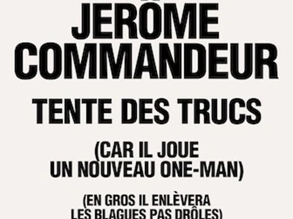Jérôme Commandeur, Tente des trucs